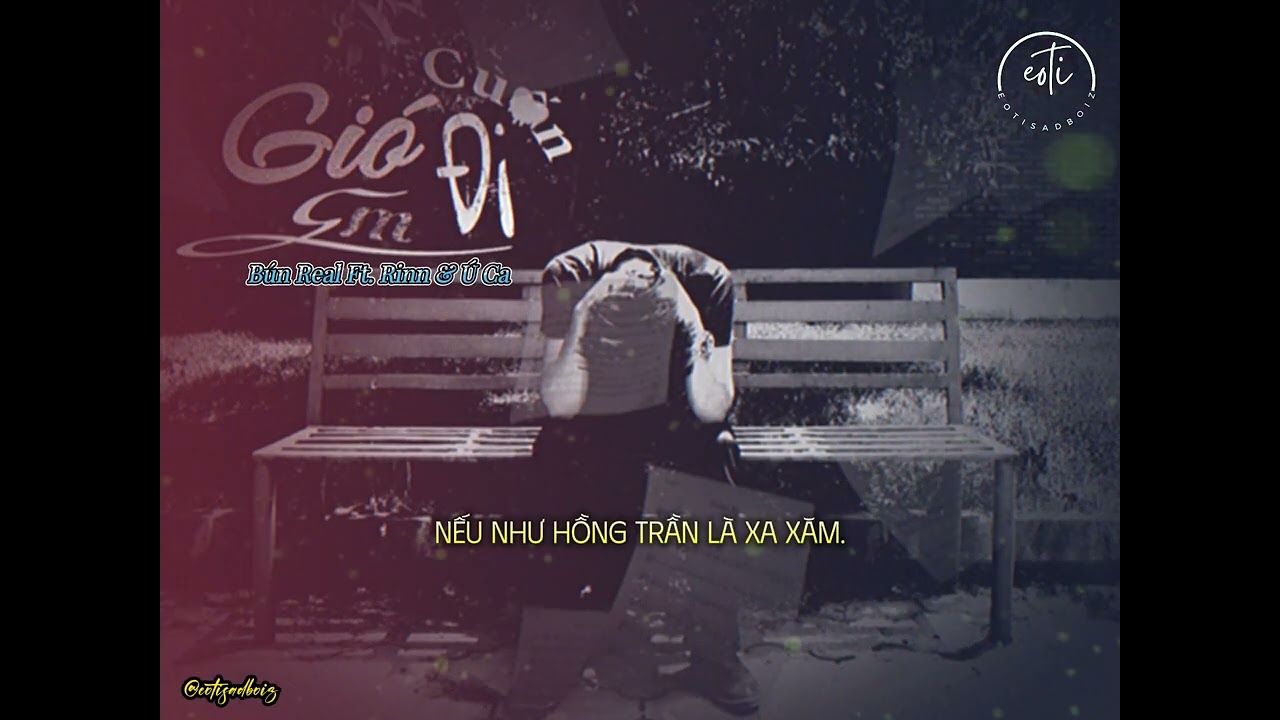GI&Oacute; CUỐN EM ĐI - B&Uacute;N REAL FT. RINN & &Uacute; CA  [ VIDEO LYRIC OFFICIAL ]