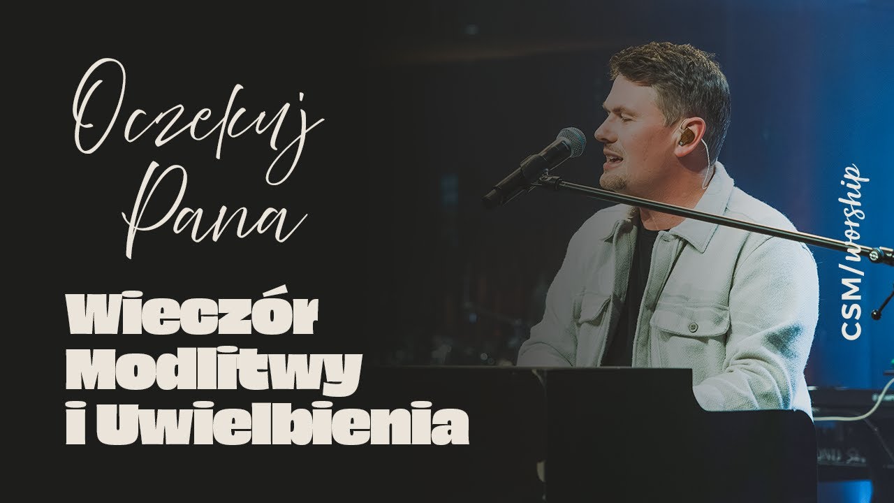 Wiecz&oacute;r Modlitwy i Uwielbienia z CSM/worship | Oczekuj Pana