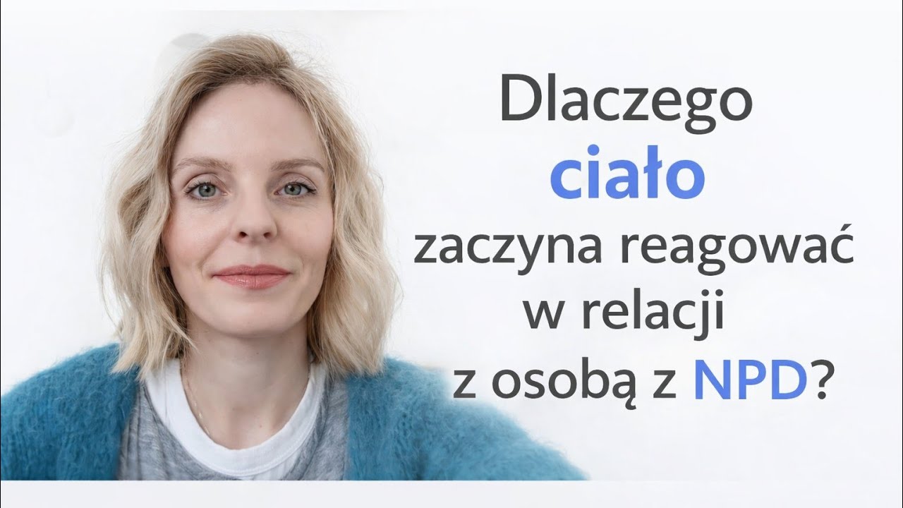 Dlaczego ciało zaczyna reagować w relacji z osobą z NPD? 