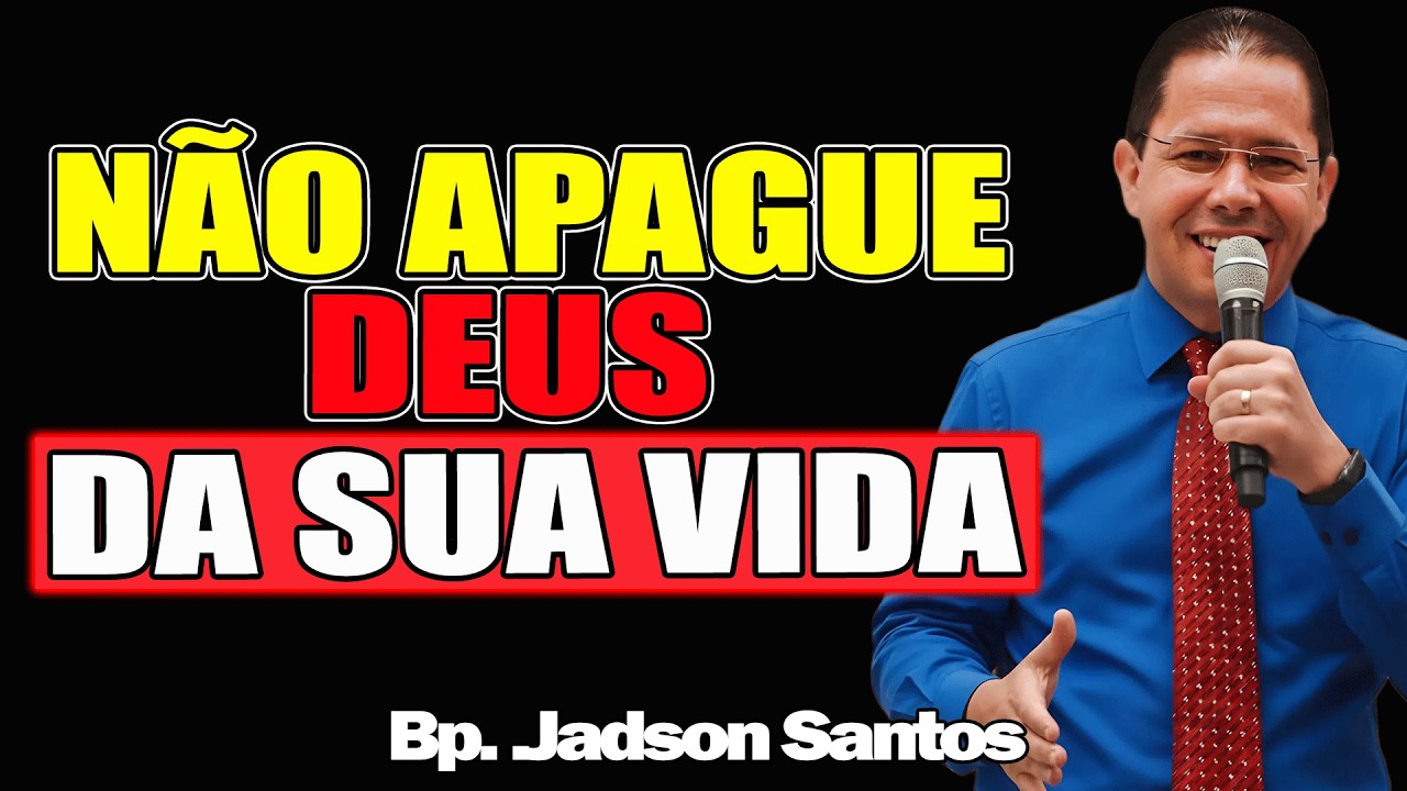 Não Apague Deus Da Sua Vida - Bispo Jadson Santos 2026