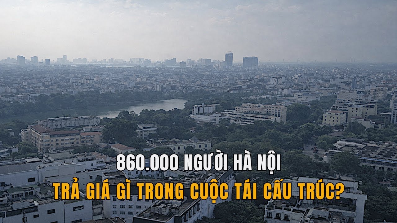860.000 người Hà Nội và cái giá phải trả của cuộc tái cấu trúc đô thị