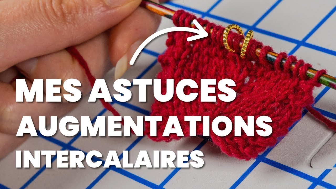 Mes astuces tricot indispensables sur les augmentations intercalaires !