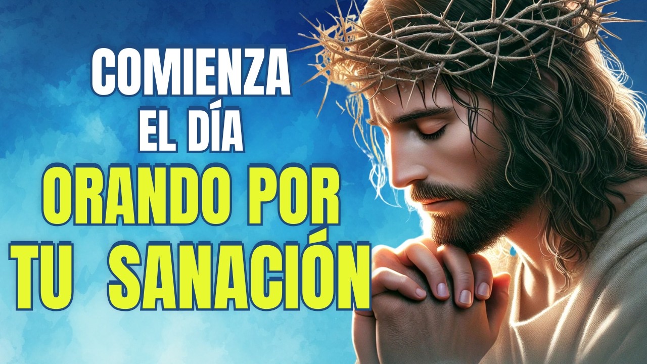 Oración de la Mañana para Sanación Física | Dios Sana tu Cuerpo y Renueva tus Fuerzas
