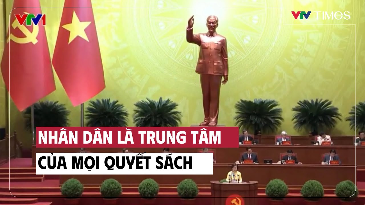 Nhân dân là trung tâm của mọi quyết sách | Cụm tin | VTV Times