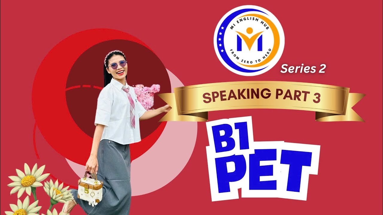 Kỹ năng nói B1 - Speaking part 3 (Series 2) 