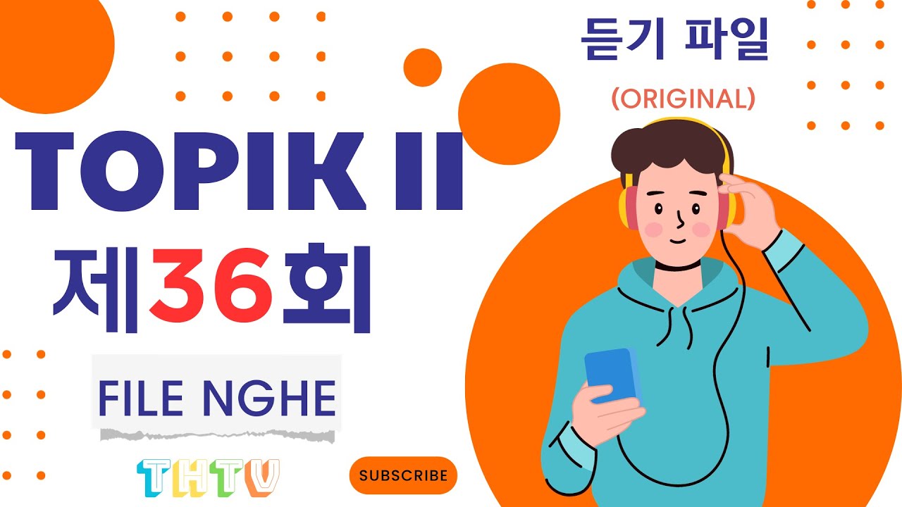 ĐỀ THI 36 TOPIK II (NGHE) - FILE NGHE GỐC (토픽 II - 제36회 - 듣기) - LISTENING - dựa tr&ecirc;n TOPIK II 83