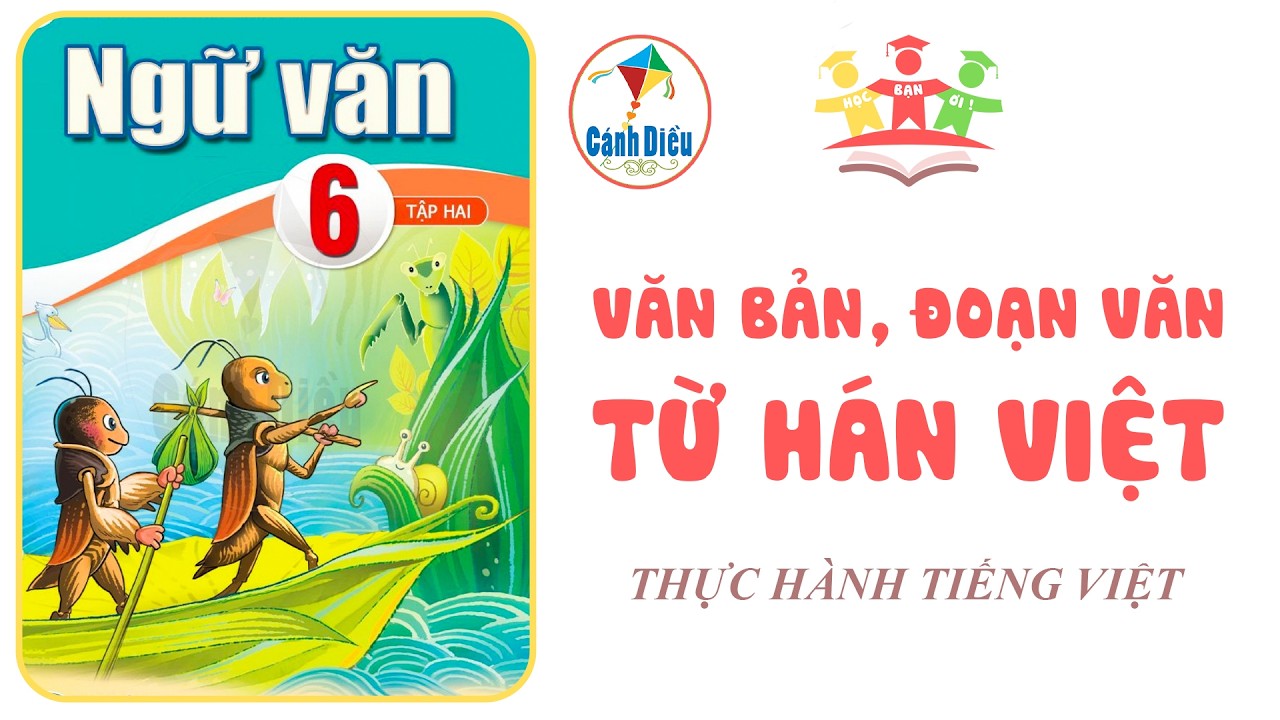 TỪ HÁN VIỆT, VĂN BẢN & ĐOẠN VĂN | Thực Hành Tiếng Việt | Ngữ Văn 6 [Tập 2] CÁNH DIỀU