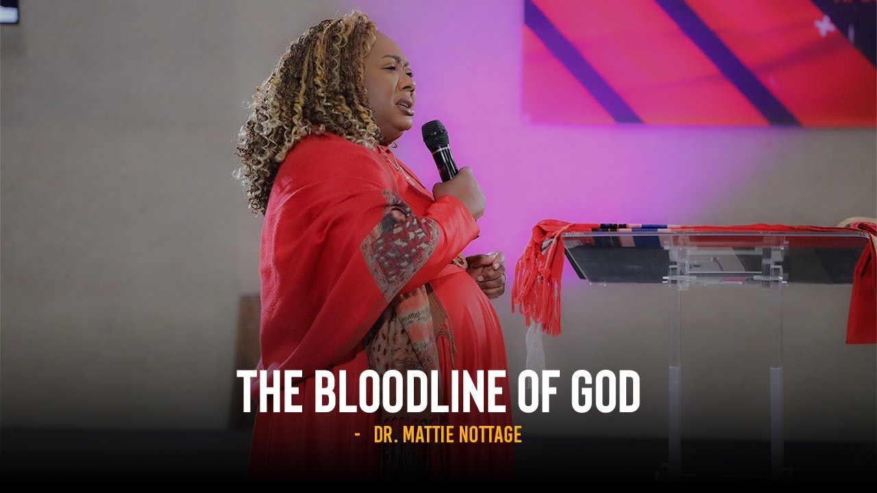The Bloodline Of God - Prophetess Mattie Nottage