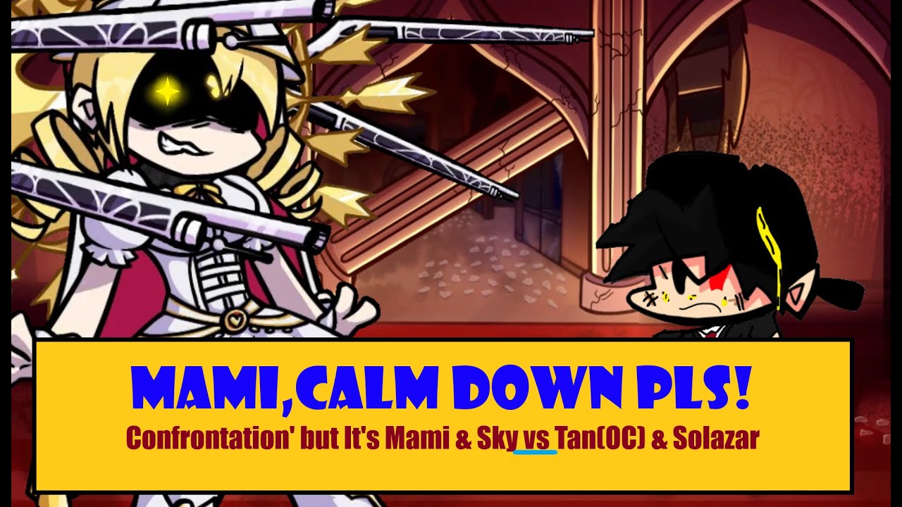 Mami, Calm down PLS! - FNF Confrontation but I'm cover [Ft. Mami , Sky & Solazar 🎶🎶🎶🎶🎵