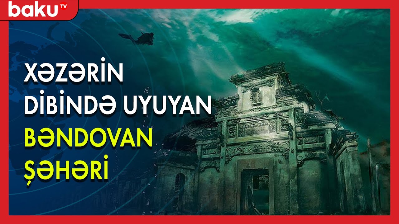 Xəzərin dibində uyuyan Bəndovan şəhəri - BAKU TV