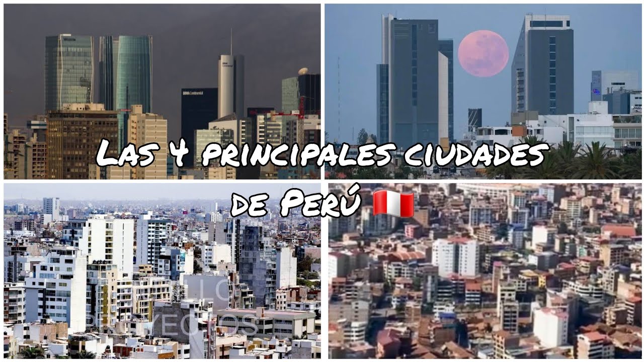 Las 4 principales ciudades de Perú 2024: Lima - Arequipa - Trujillo y Cusco