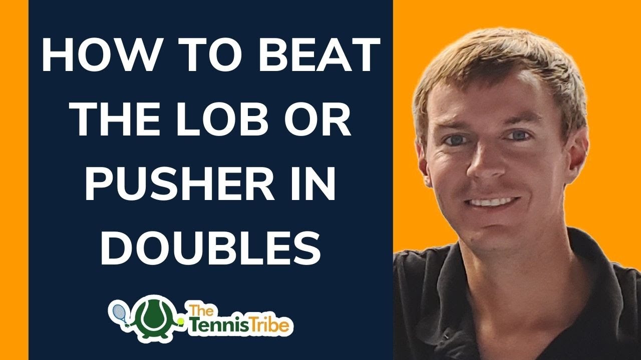How to Beat the Lob or Pusher in Doubles