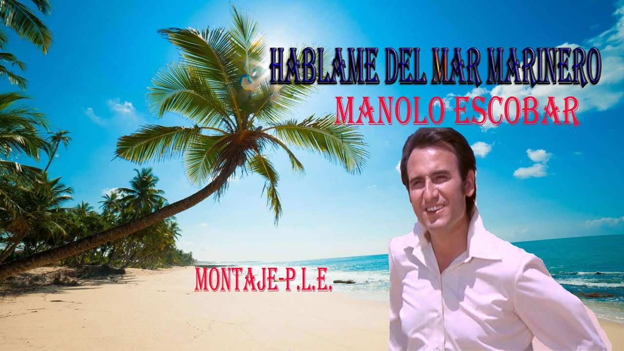 HABLAME DEL MAR  MARINERO - MANOLO ESCOBAR