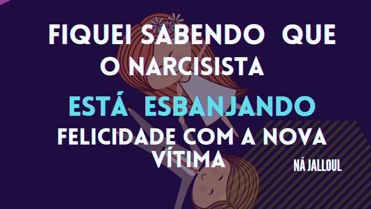 ME DIZEM QUE O NARCISISTA E A NOVA VITIMA ESTÃO MUITO FELIZES. ACHO QUE O PROBLEMA ERA EU!