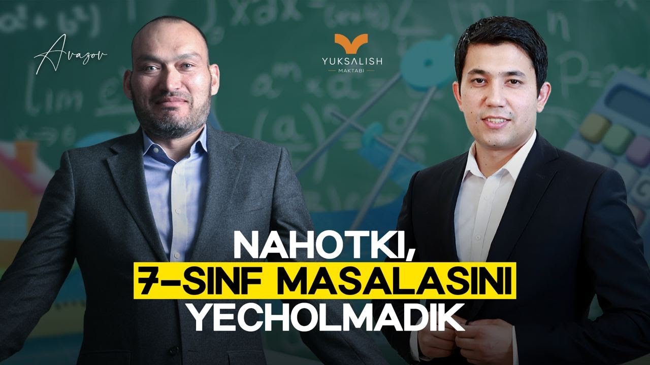 Nahotki 7-sinf masalasini yecholmadik... Yohud 