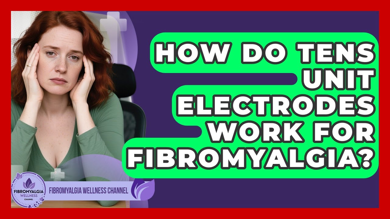 How Do TENS Unit Electrodes Work For Fibromyalgia? - Fibromyalgia Wellness Channel