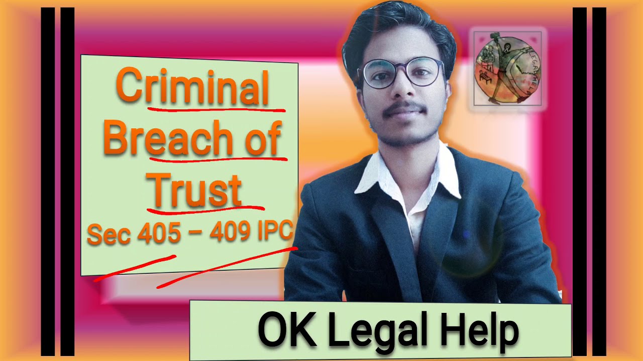Criminal Breach of Trust Sec 405-409 IPC