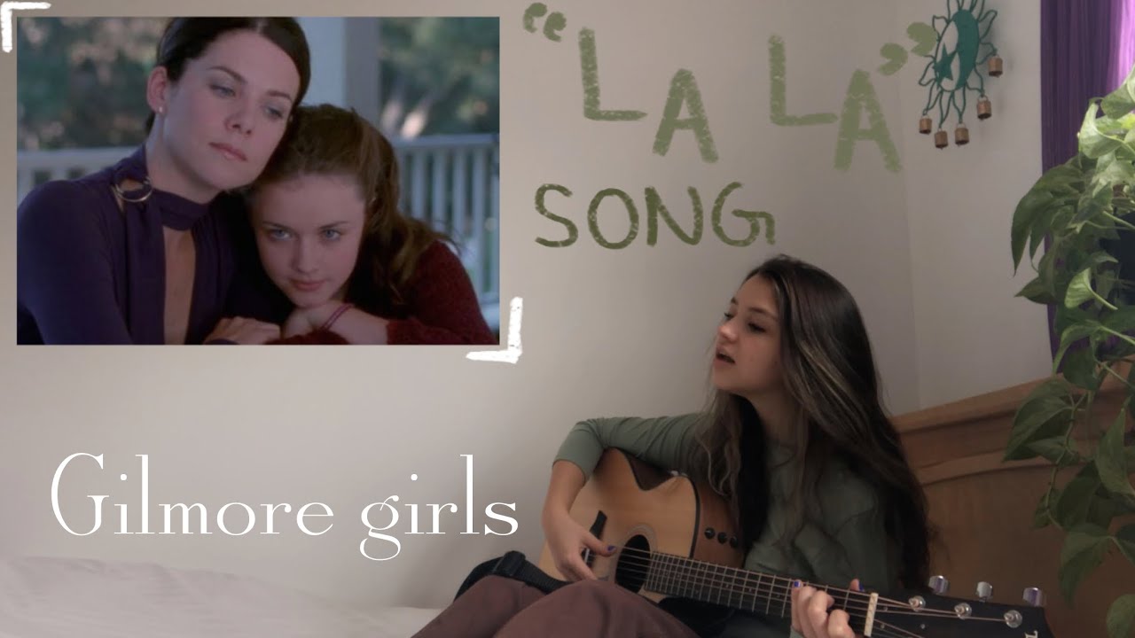 gilmore girls la la songs cover