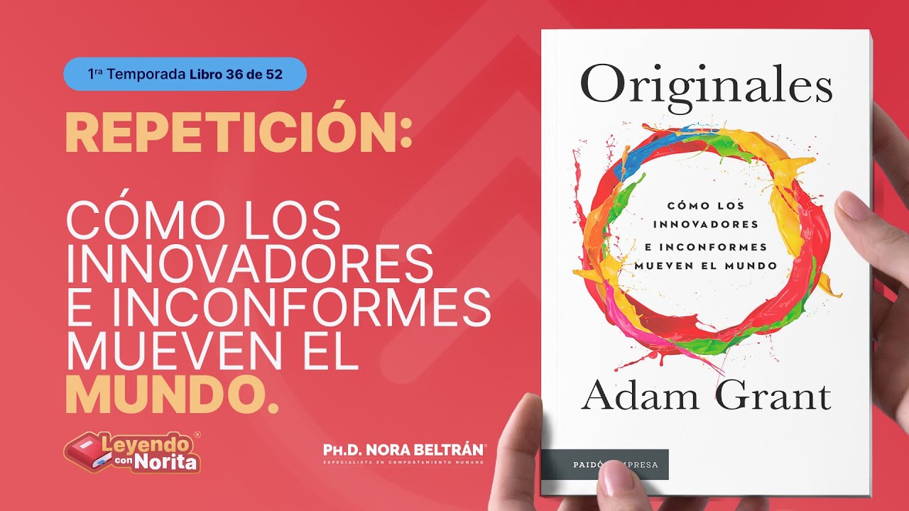 REPETICIÓN - Leyendo con Norita: Los Originales  -  Adam H. Grant con la Ph. D. Nora Beltrán