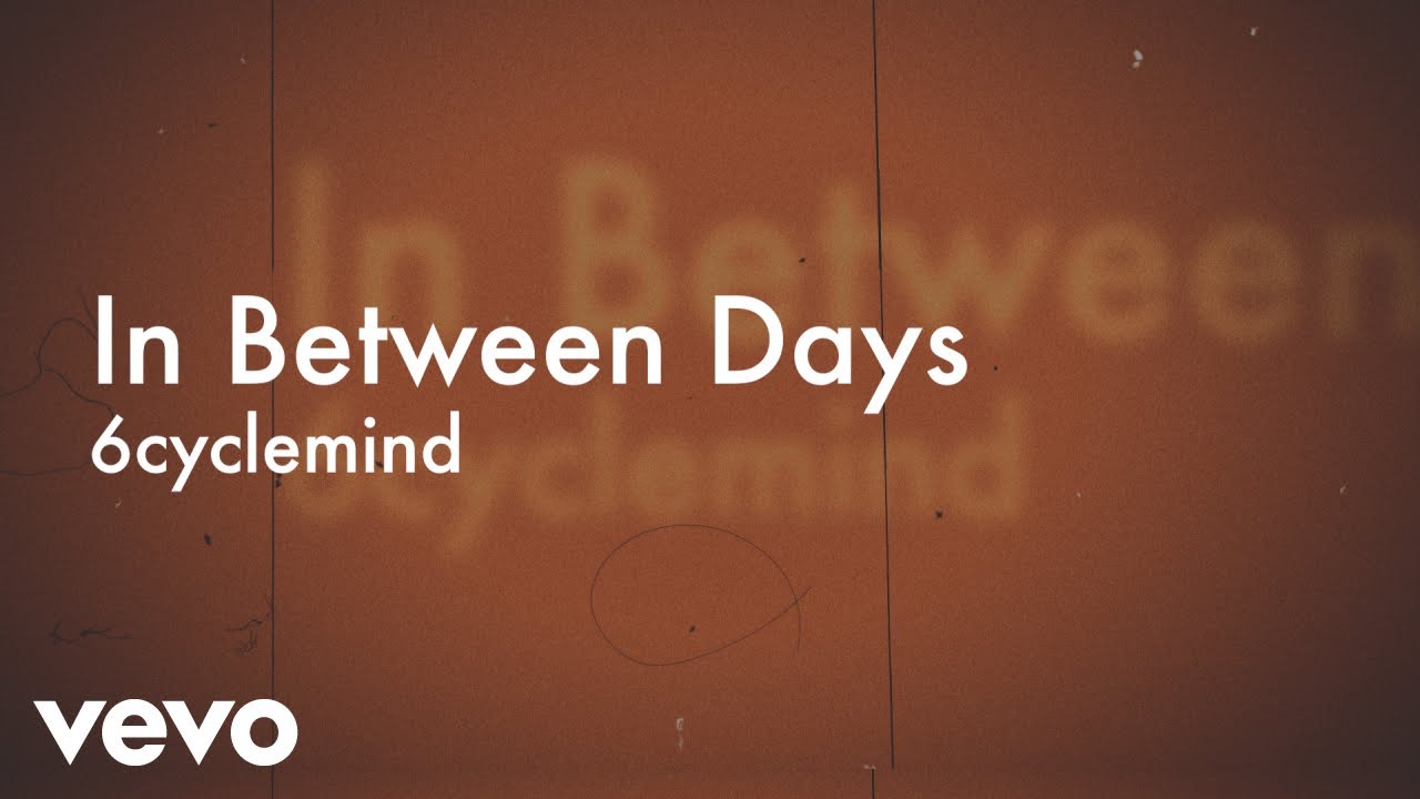6cyclemind - In Between Days [Lyric Video]