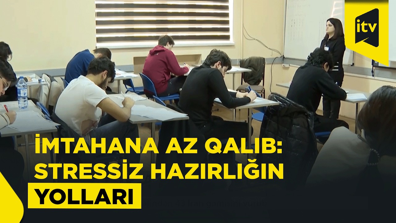 İmtahandan öncə abituriyentlər necə hazırlaşmalıdırlar?