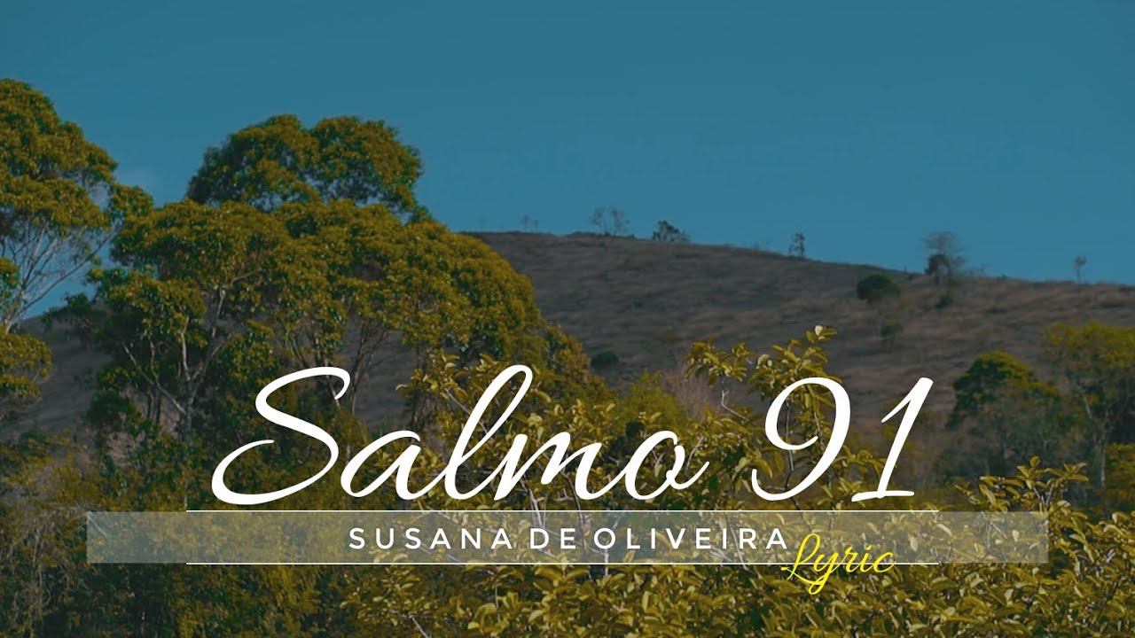 SALMO 91 - LYRIC VÍDEO - SUSANA DE OLIVEIRA