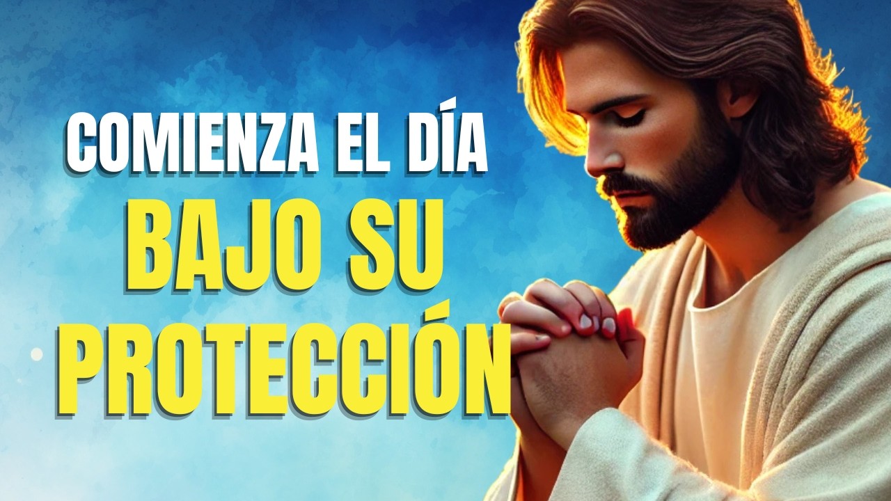 Oraci&oacute;n de la Ma&ntilde;ana para Protecci&oacute;n Divina | Dios te Guarda y te Cuida en Este D&iacute;a