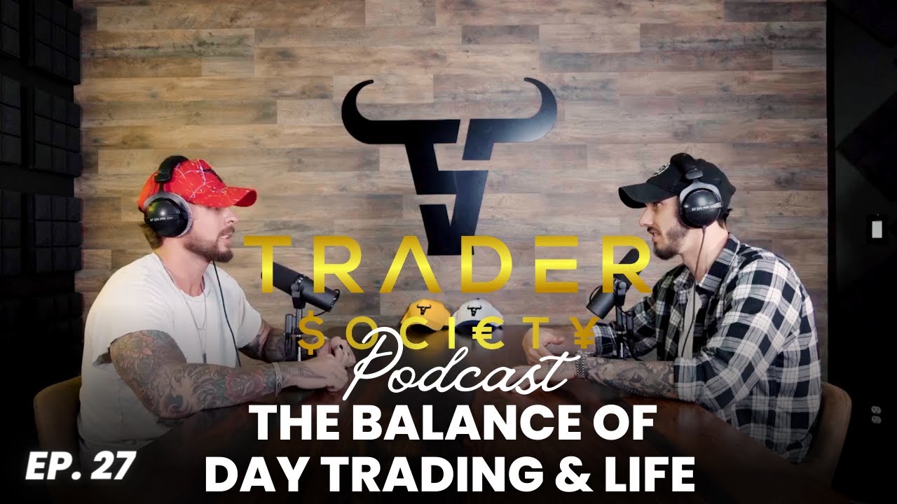 EP. 27 - THE BALANCE OF DAY TRADING & LIFE
