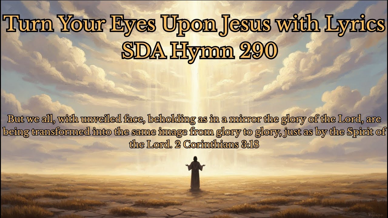 Turn Your Eyes Upon Jesus with Lyrics |  SDA Hymn 290