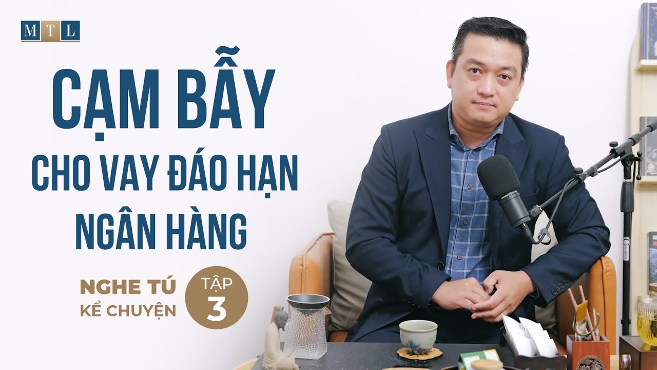 Cạm bẫy cho vay đáo hạn Ngân hàng lấy lãi | Nghe Tú Kể Tập 03 | Pháp lý Bất động sản