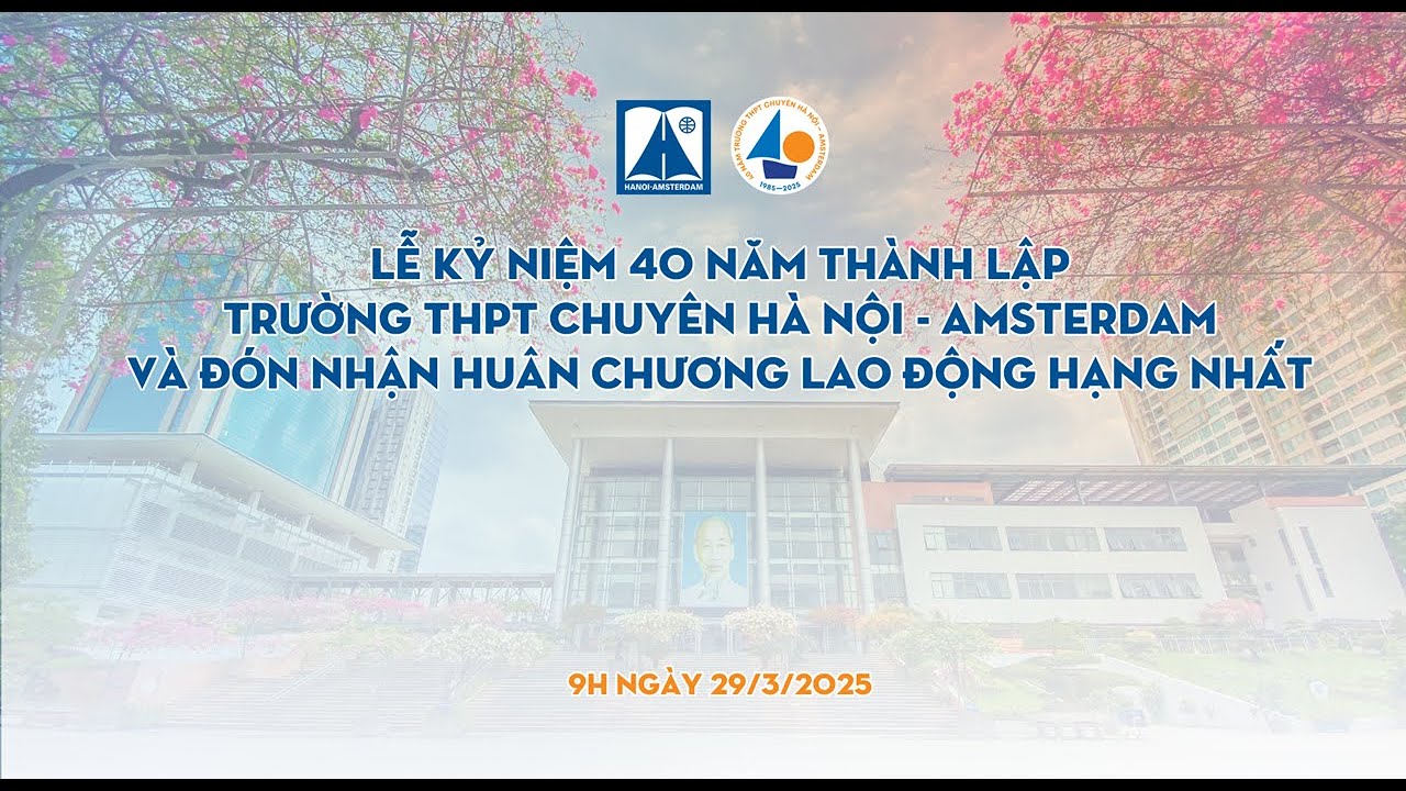 Lễ Kỷ Niệm 40 Năm Thành Lập Trường THPT Chuyên Hà Nội - Amsterdam