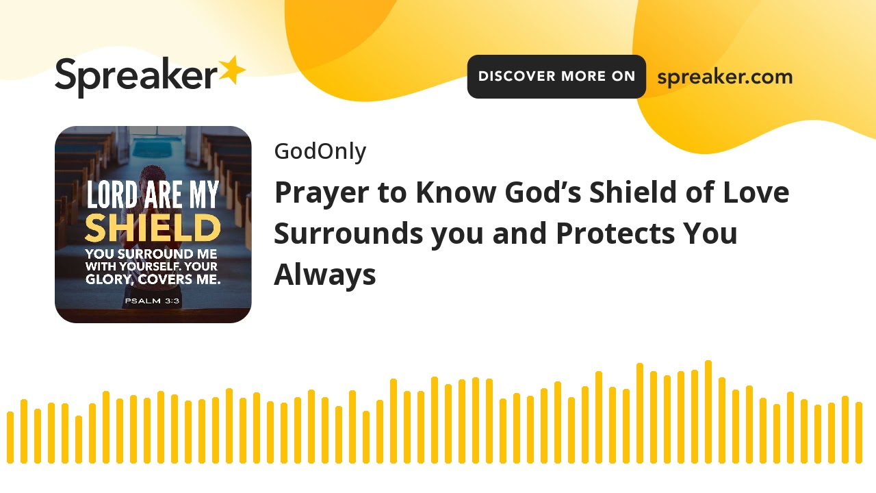Prayer to Know God’s Shield of Love Surrounds you and Protects You Always