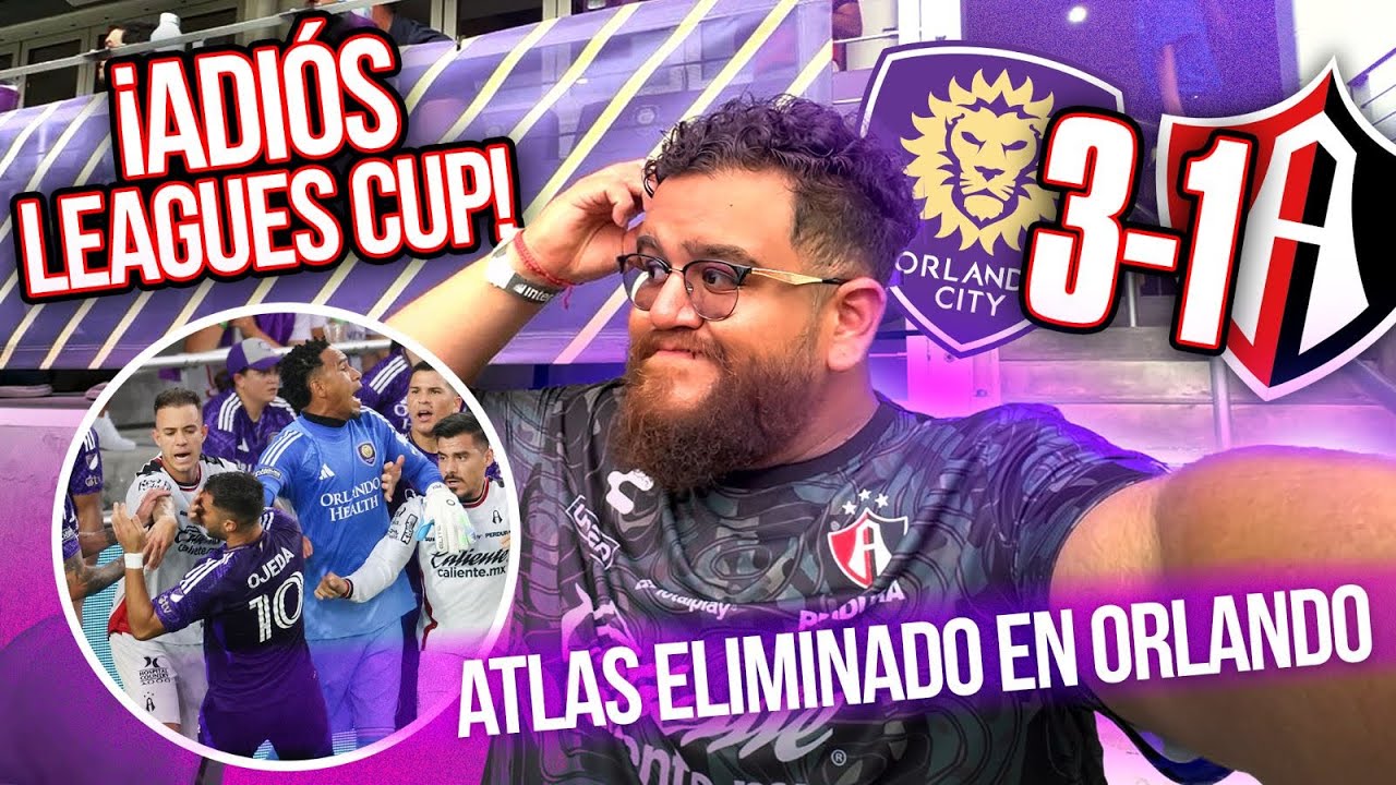 ”¡ADIÓS LEAGUES CUP! Atlas ELIMINADO por Orlando”