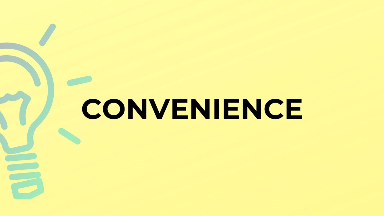 What is the meaning of the word CONVENIENCE?