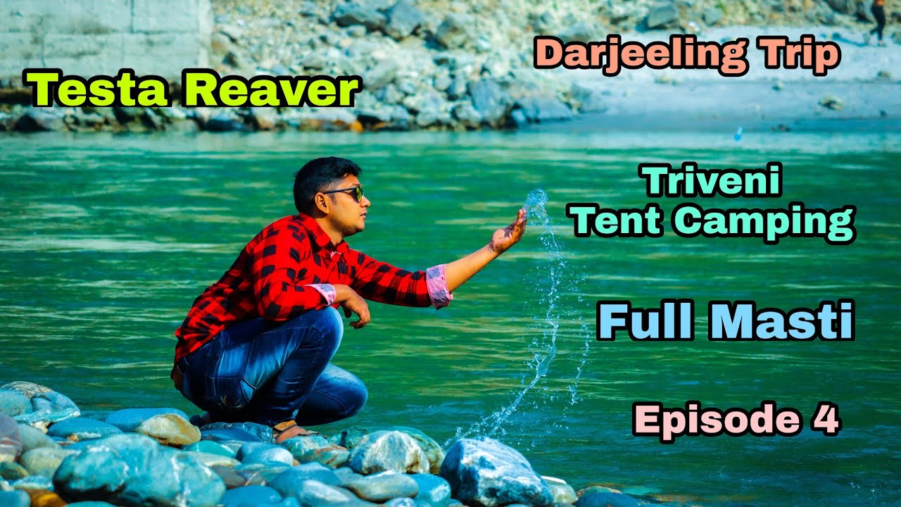 Triveni Tent Camping Reaver Side | Darjeeling Trip Episode 4 | Kalimpong | Lava Doors #TheFancyBong