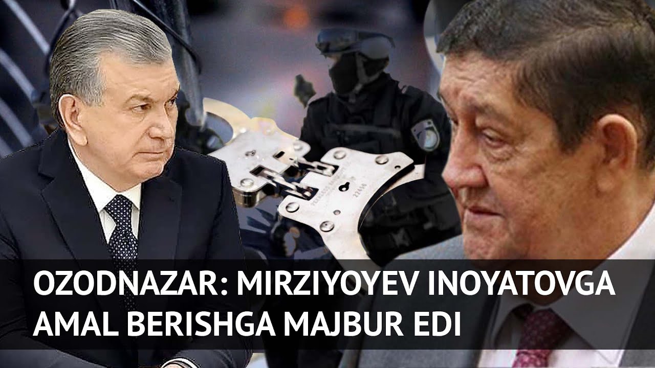 OzodNazar: Mirziyoyev Inoyatovga amal berishga majbur edi