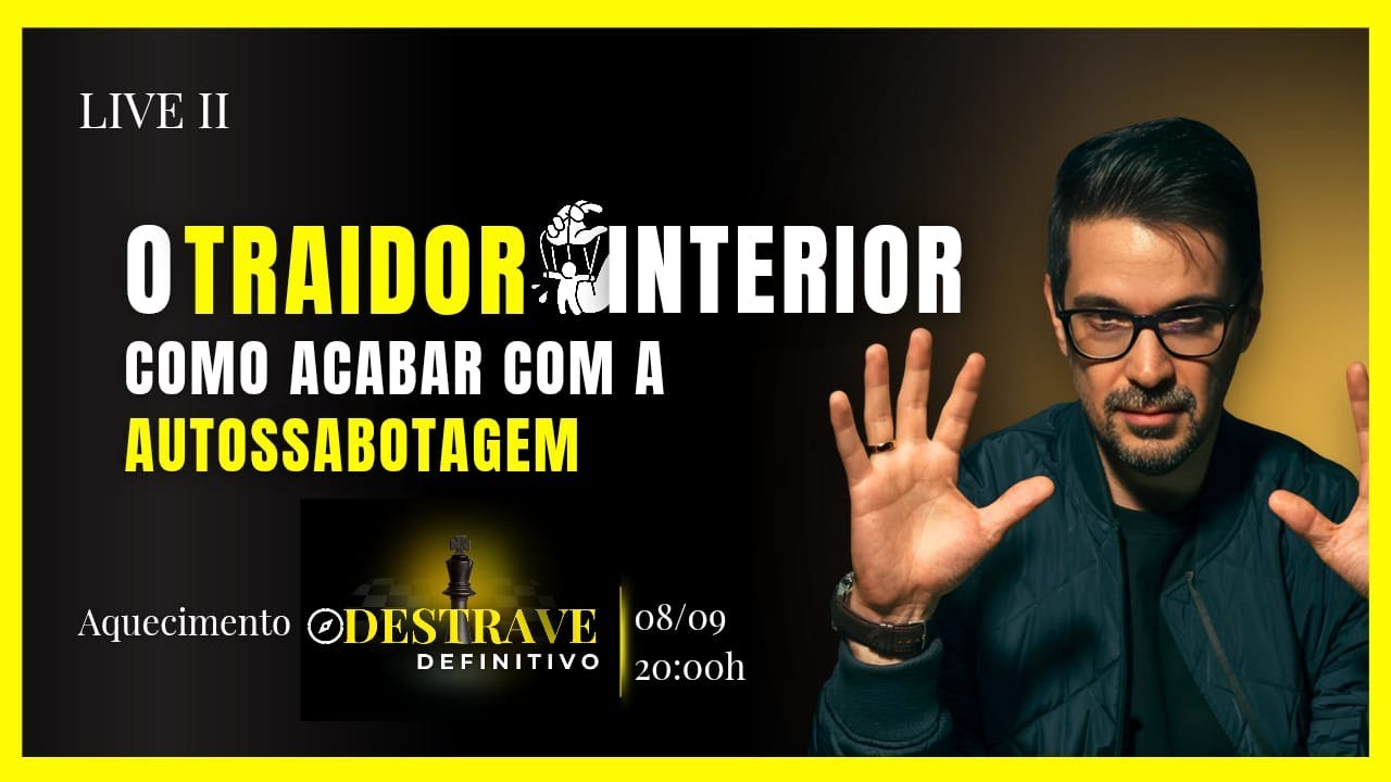 LIVE #02 O INIMIGO INTERIOR - COMO ACABAR COM A AUTOSSABOTAGEM (aquecimento O DESTRAVE DEFINITIVO)