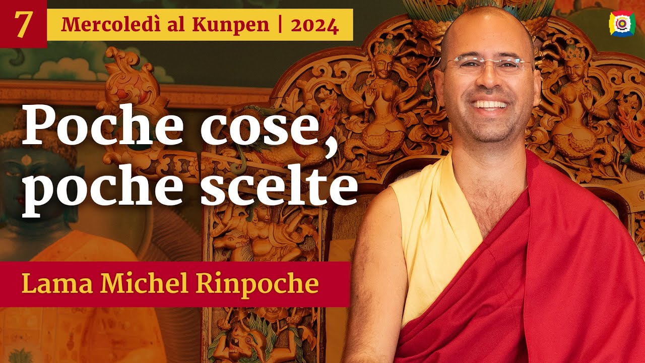 07 - Poche cose, poche scelte - Mercoledì al Kunpen con Lama Michel Rinpoche