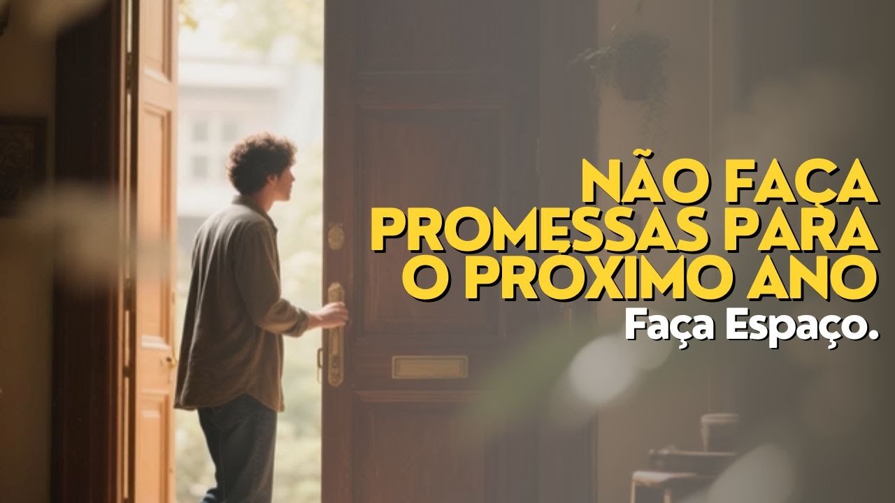 Não Faça Promessas para o Próximo Ano. Faça Espaço.