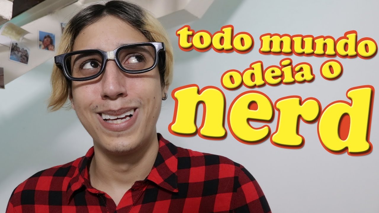 TODO MUNDO ODEIA O NERD