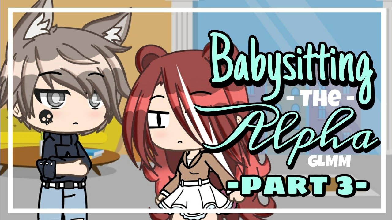 Babysitting the Alpha 3 / Gacha Life / GLMM / Love Story / 1k+ subs special / Original