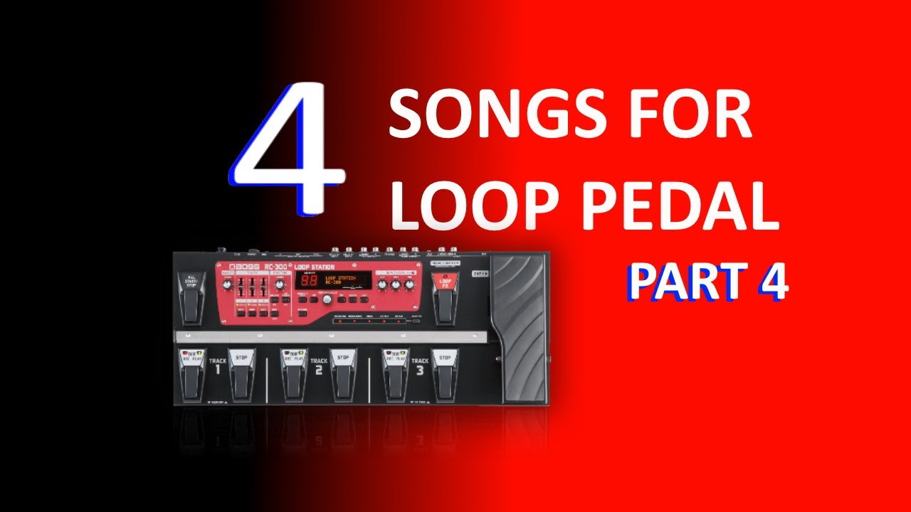 4 Fun Songs To Play With Loop Pedal - Part 4