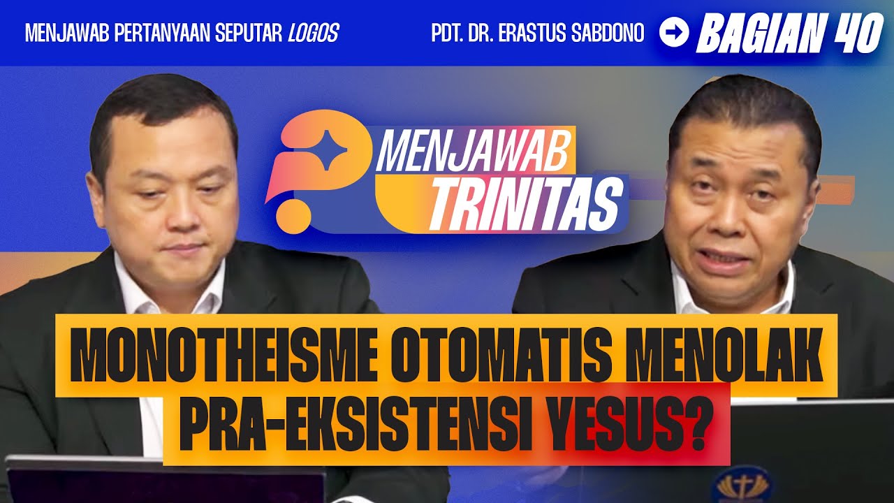MONOTHEISME MENOLAK PRA- EKSISTENSI YESUS? | MENJAWAB TRINITAS - BAG 40 I Pdt. Dr. Erastus Sabdono