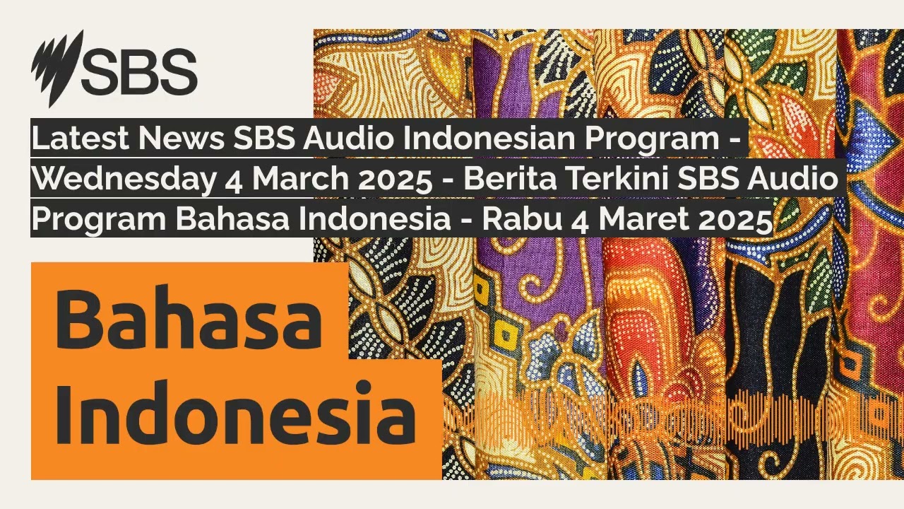Latest News SBS Audio Indonesian Program - Wednesday 4 March 2025 - Berita Terkini SBS Audio...