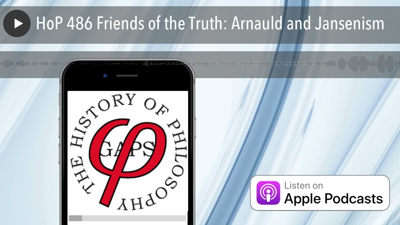 HoP 486 Friends of the Truth: Arnauld and Jansenism