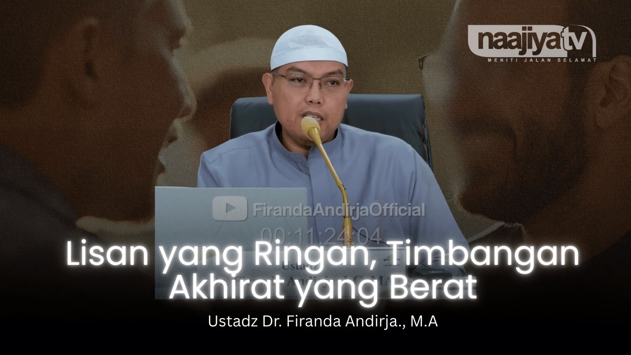 LISAN YANG RINGAN, TIMBANGAN AKHIRAT YANG BERAT - Ustadz Dr. Firanda Andirja., M.A