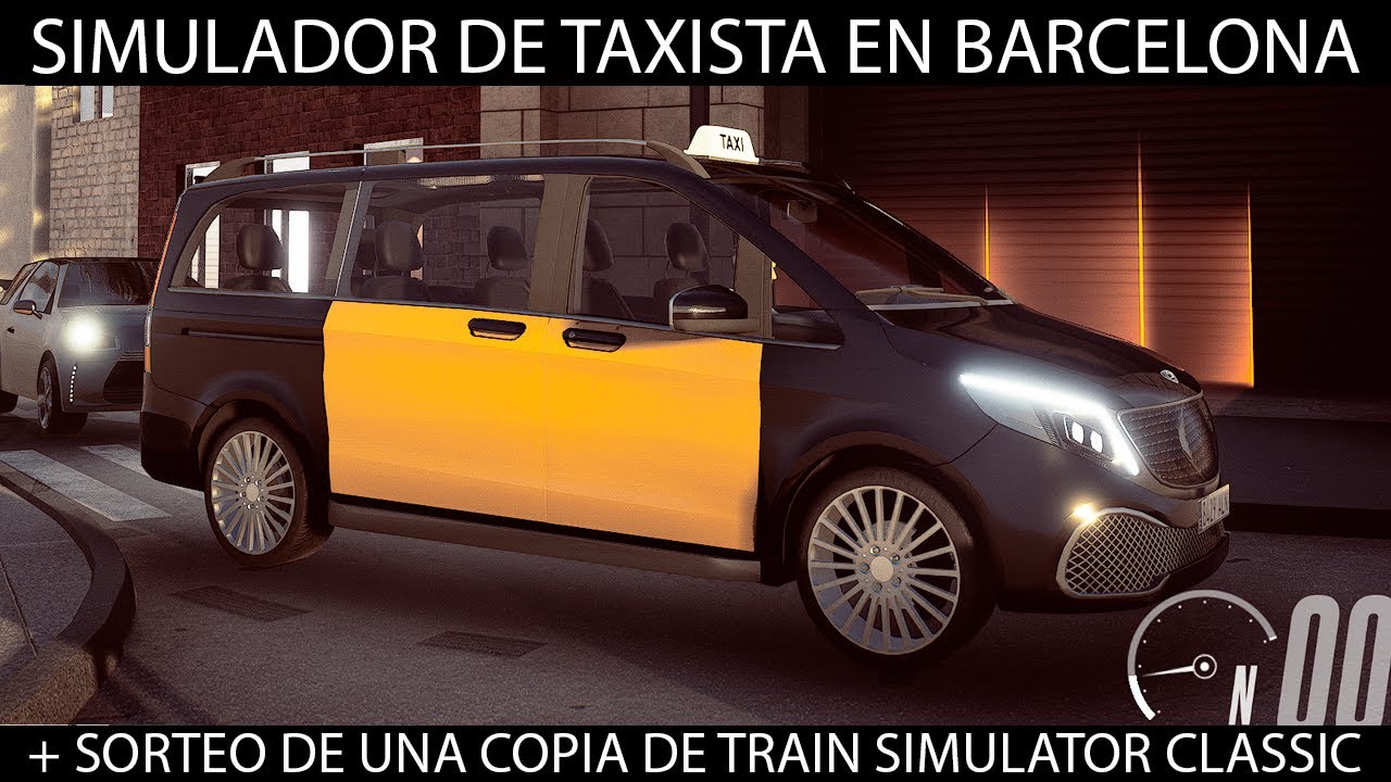 [3ªPARTE] Taxi Life: Simulador taxista en BARCELONA (+ Sorteo una copia de Train Simulator Classic)