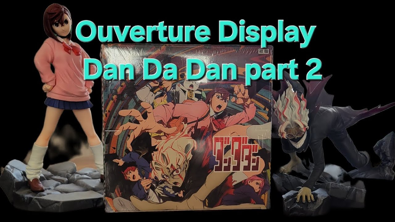 Ouverture Display Dan Da Dan part 2