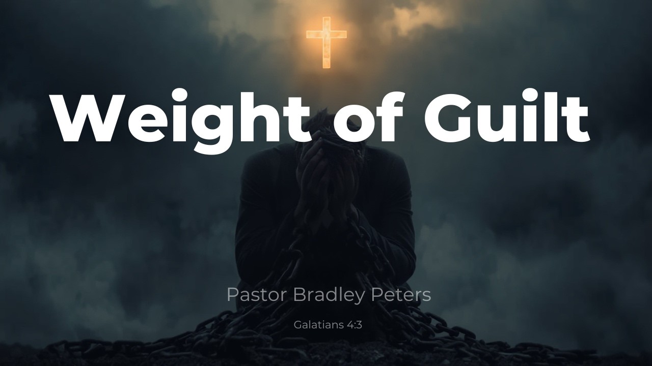 Weight Of Guilt - Pastor Bradley Peters