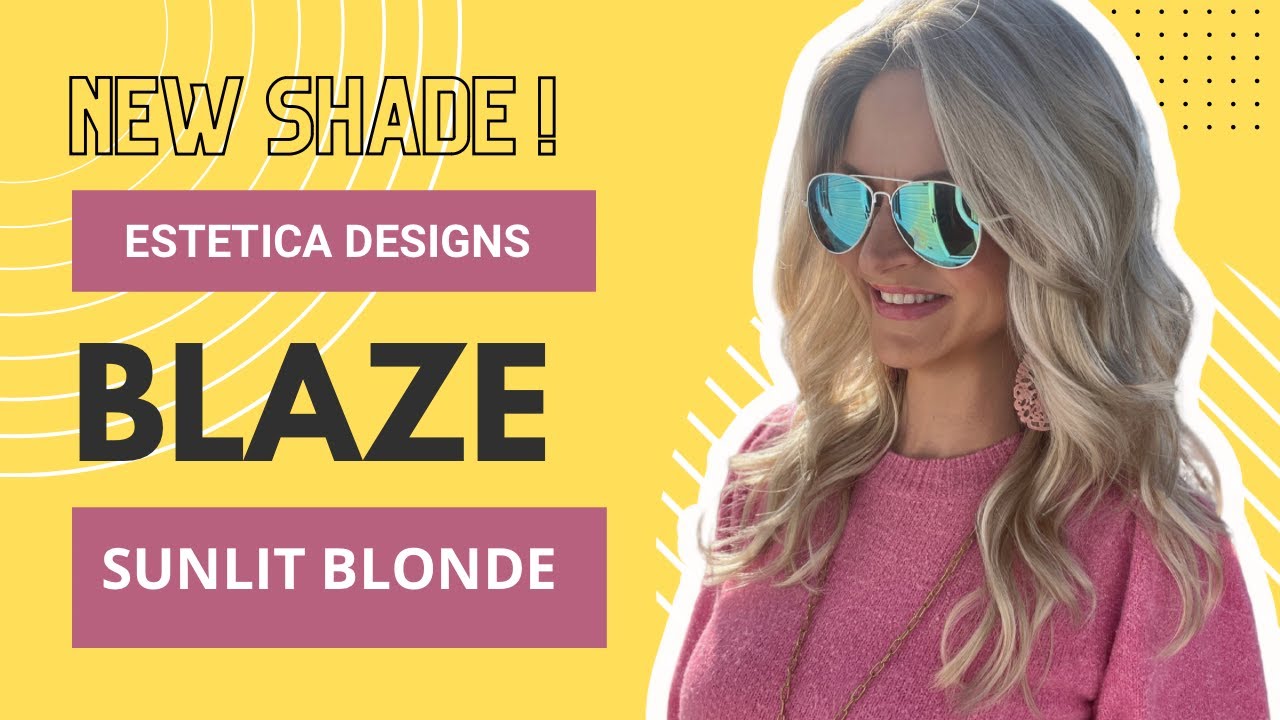 Blaze by Estetica Designs *NEW SHADE* SUNLIT BLONDE* See the shade in outdoor lighting! #blaze